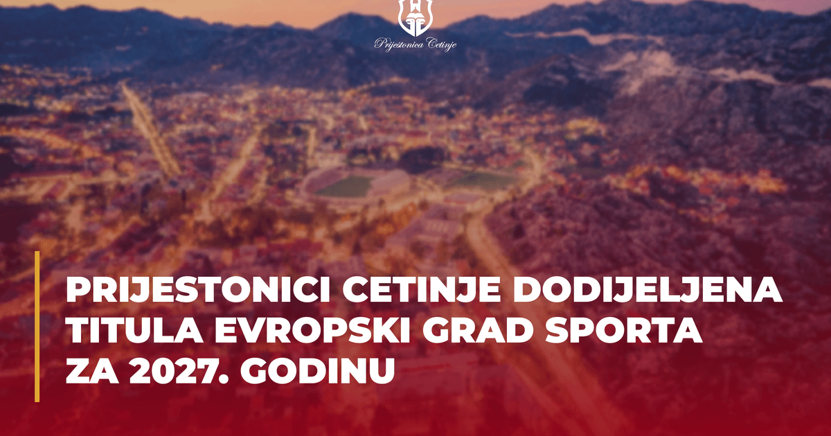 Prijestonici Cetinje dodijeljena titula Evropski grad sporta za 2027.